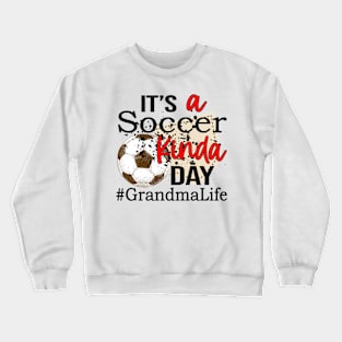 It's A Soccer Kinda Day Grandma Life Crewneck Sweatshirt